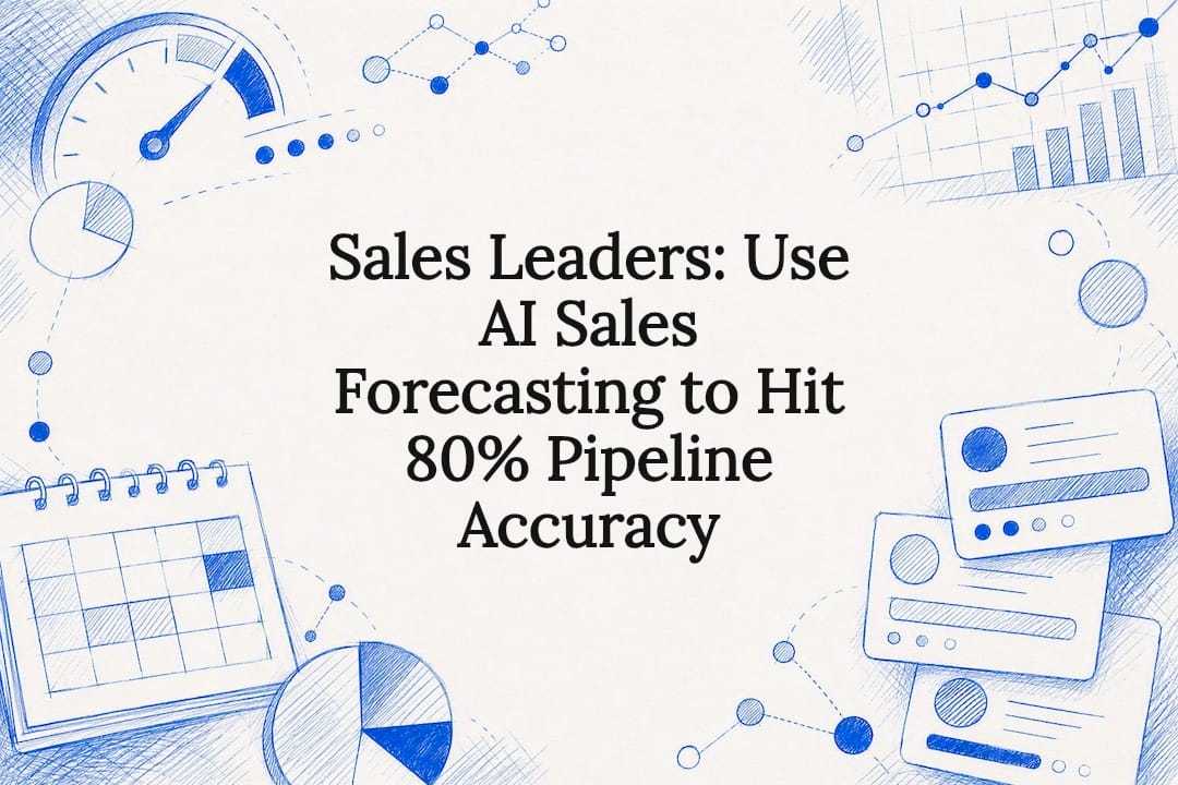 Sales Leaders: Use AI Sales Forecasting to Hit 80% Pipeline Accuracy — hero